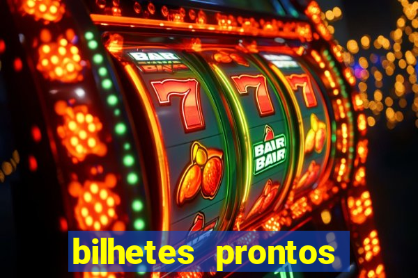 bilhetes prontos para hoje